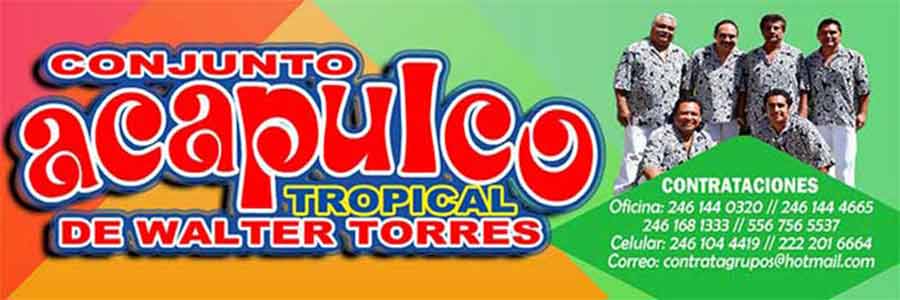 Cuanto cobra Acapulco tropical de Walter Torres telefonos informes contrataciones